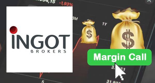 Ingot Brokers Margin Call