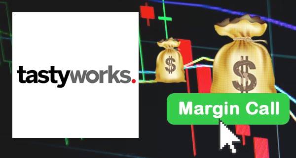 TastyWorks Margin Call